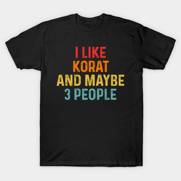 I Like Korat And Maybe 3 People Retro Vintage T-Shirt by HeroGifts